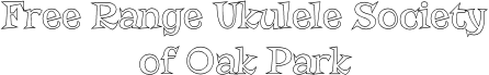 Free Range UkuleleSociety of Oak Park